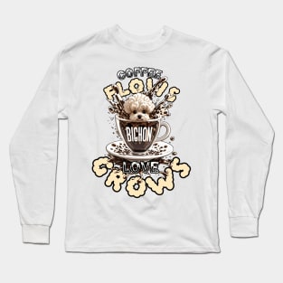 Coffee flows, Bichon love grows. Long Sleeve T-Shirt